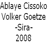 Ablaye Cissoko
Volker Goetze
-Sira-  
2008