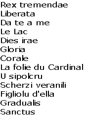 Rex tremendae
Liberata
Da te a me
Le Lac
Dies irae
Gloria
Corale
La folie du Cardinal
U sipolcru
Scherzi veranili
Figliolu d'ella
Gradualis
Sanctus